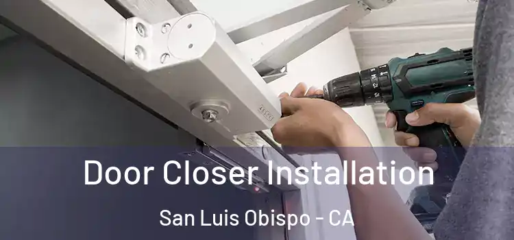 Door Closer Installation San Luis Obispo - CA