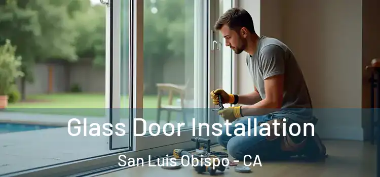 Glass Door Installation San Luis Obispo - CA