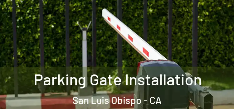 Parking Gate Installation San Luis Obispo - CA