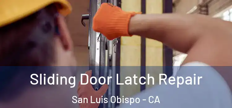 Sliding Door Latch Repair San Luis Obispo - CA