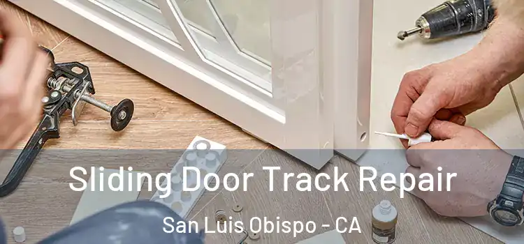 Sliding Door Track Repair San Luis Obispo - CA