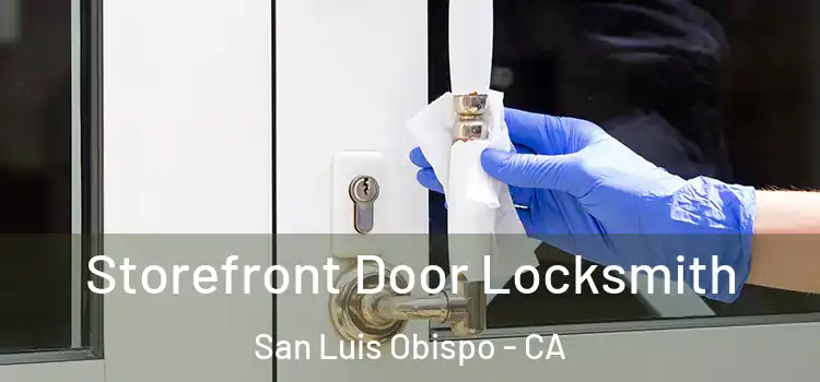 Storefront Door Locksmith San Luis Obispo - CA